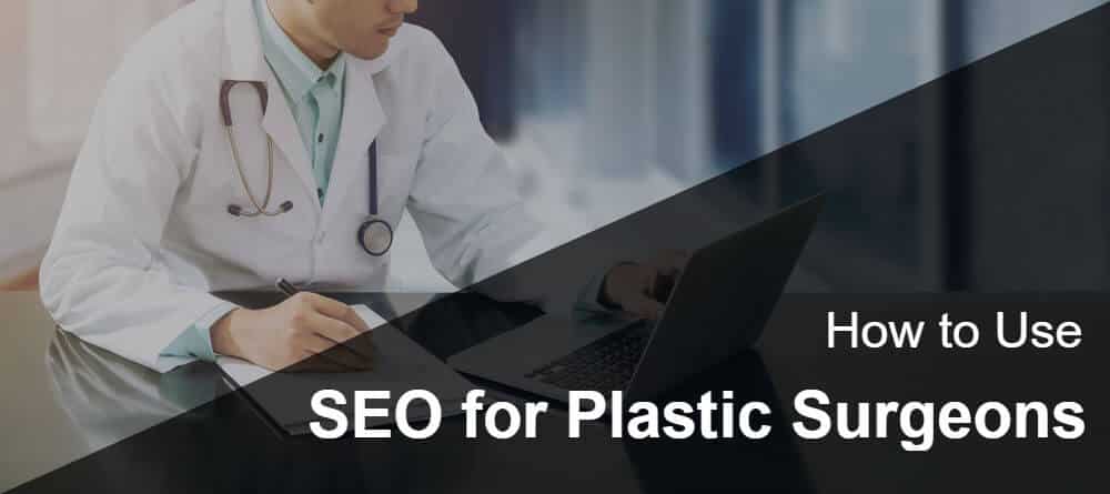 Use SEO for Plastic Surgeons to Attract Your Target Audience